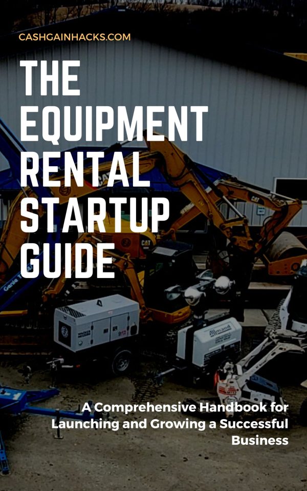The Equipment Rental Startup Guide: A Comprehensive Handbook for Launching and Growing a Successful Business